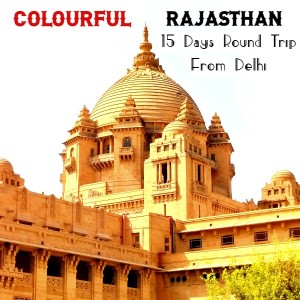 15 Days Rajasthan Round Trip from Delhi